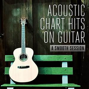 Acoustic Chart Hits On Guitar A Smooth Session By The Man On Guitar