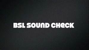 Bsl Sound Check Youtube