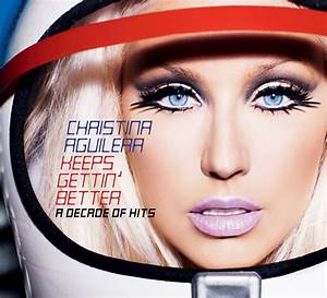 Keeps Gettin 39 Better A Decade Of Hits By Aguilera Music Charts