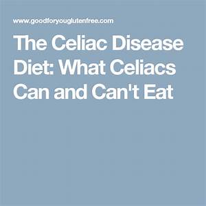 The Celiac Disease Diet What Celiacs Can And Can 39 T Eat Celiac