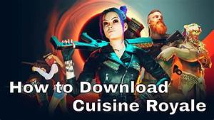 How To Download Cuisine Royale Steam Download Youtube