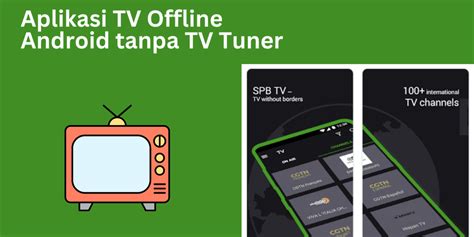 Aplikasi TV Offline Tanpa TV Tuner: Alternatif Menonton TV di Indonesia