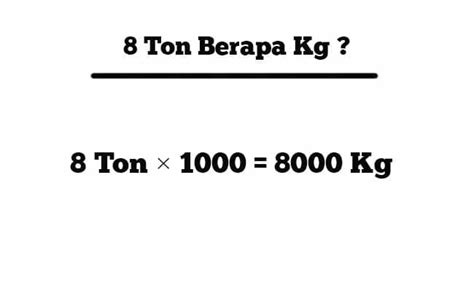 Berapa Kg Dalam 8 Ton di Indonesia?