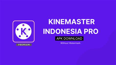 Kenali Kelebihan Aplikasi KineMaster Pro untuk Editing Video Profesional