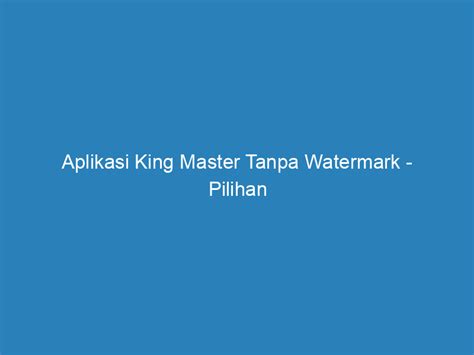 Aplikasi King Master Tanpa Watermark Indonesia