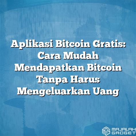 Aplikasi Bitcoin Gratis untuk Kamu yang Tinggal di Indonesia