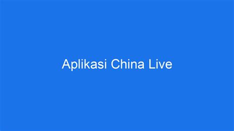 download aplikasi china live streaming