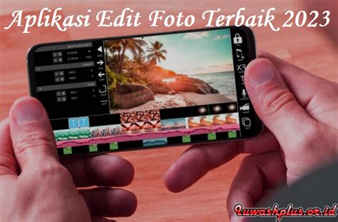 10 Aplikasi Edit Foto Terbaik di Indonesia