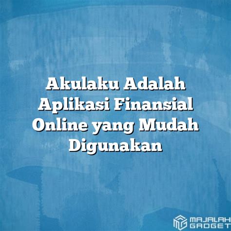 Aplikasi Finansial yang Mudah diakses dan Dipahami