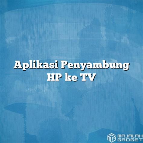 Aplikasi Penyambung HP ke TV Indonesia