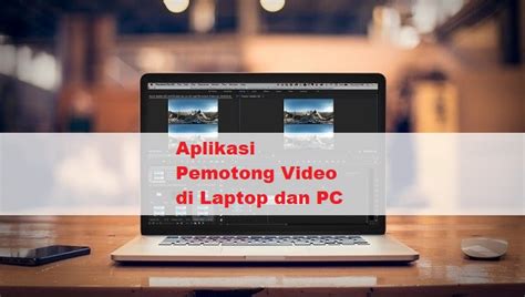 Aplikasi Pemotong Video Terbaik untuk Laptop di Indonesia