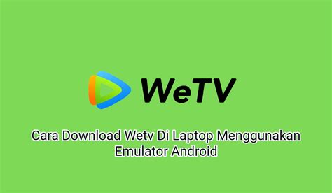 Aplikasi Wetv untuk Download di Laptop: Menonton Konten Terbaik di Indonesia