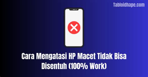 Cara Mudah Mengatasi HP yang Sering Macet di Indonesia