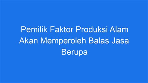 Dampak pemilik faktor produksi alam yang tidak mendapat balas jasa