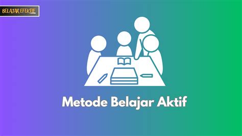 Gunakan metode belajar aktif