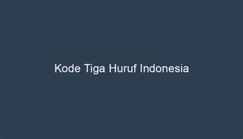 Kode Tiga Huruf Indonesia Digunakan