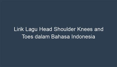Lirik Lagu Head Shoulders Knees and Toes di Indonesia