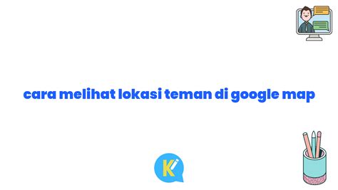 Melihat Lokasi Teman di Google Maps indonesia