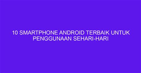 10 Merk Android Terbaik di Indonesia Tahun Ini