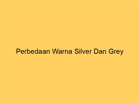 Perbedaan Warna Silver dan Grey