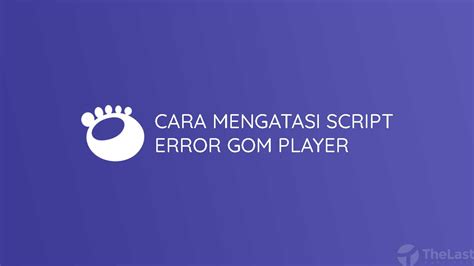 Script error Gom Player