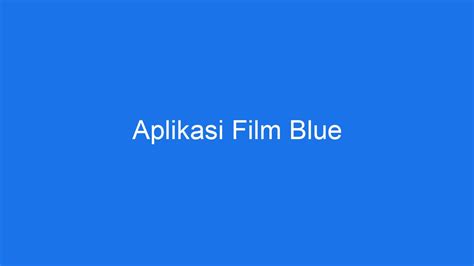 Aplikasi Film Blu: Menonton Film Berkualitas Tinggi di Indonesia