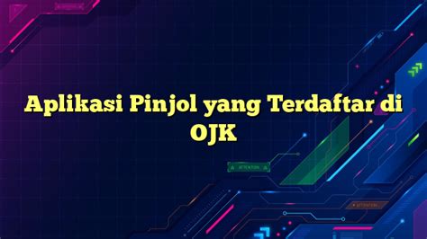 Aplikasi Pinjol yang Terdaftar di OJK: Pilihan Terpercaya untuk Pinjaman