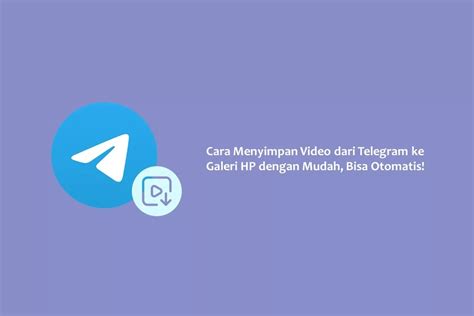 Cara Mudah Menyimpan Video dari Telegram ke Galeri