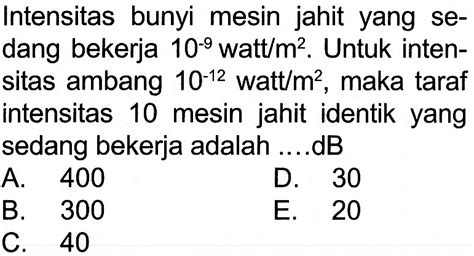 Intensitas Bunyi Mesin Jahit yang Sedang Bekerja Adalah 10