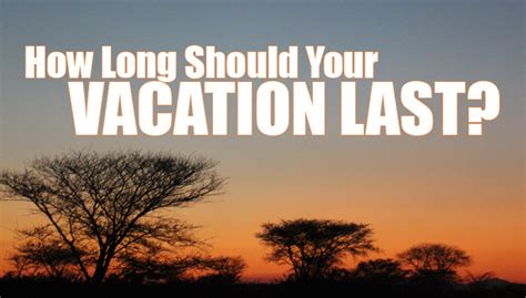 Factors that impact the length of a vacation