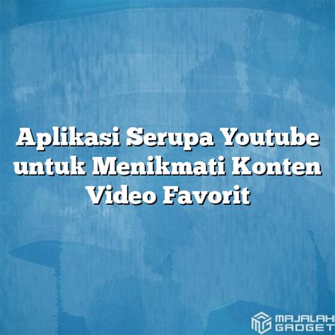 Aplikasi Video Streaming Mirip YouTube yang Populer di Indonesia