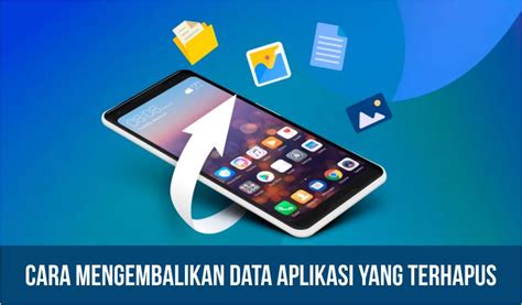 Cara Mengembalikan Data Aplikasi yang Terhapus dengan Mudah di Indonesia