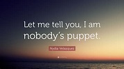 Nydia Velazquez Quote: “Let me tell you, I am nobody’s puppet.”