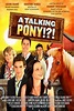 ‎A Talking Pony!?! (2013) directed by David DeCoteau • Reviews, film ...