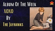 XOXO By The Jayhawks Album Of The Week - YouTube