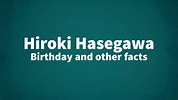 Hiroki Hasegawa - Birthday and other facts
