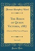 The Reign of Queen Victoria, 1887, Vol. 2 of 2: A Survey of Fifty Years ...