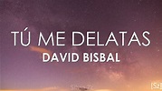 David Bisbal - Tú Me Delatas (Letra) - YouTube