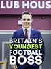 Britain's Youngest Football Boss - Rotten Tomatoes