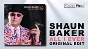 Shaun Baker - All I Ever (Original Edit) - YouTube