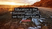 Christine Gregoire Quote: “Education is the foundation upon which we ...