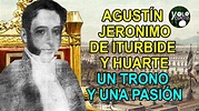 Agustín Jerónimo de Iturbide y Huarte – Un trono y una pasión - YouTube