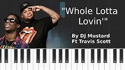 DJ Mustard - "Whole Lotta Lovin'" ft Travis Scott Piano Tutorial ...
