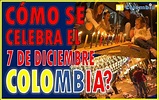 Que se celebra el 7 de diciembre en Colombia ? - De Colombia