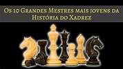 🏆 Os 10 Grandes Mestres mais jovens da História do Xadrez 🏆 - YouTube