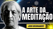 A Arte da Meditação - Jiddu Krishnamurti - YouTube