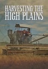 Harvesting the High Plains - Movies on Google Play