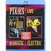 Pixies ‎– Live Acoustic & Electric (Blu-ray)