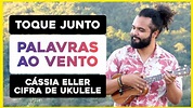 Toque Junto Palavras Ao Vento - Cássia Eller | Cifra De Ukulele - YouTube