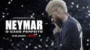 Neymar: O Caos Perfeito ganha trailer e data de estreia na Netflix ...